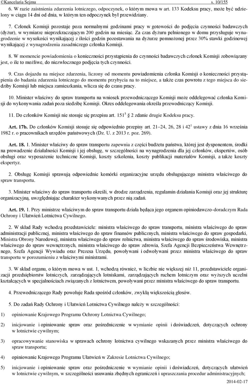 Członek Komisji pozostaje poza normalnymi godzinami pracy w gotowości do podjęcia czynności badawczych (dyżur), w wymiarze nieprzekraczającym 200 godzin na miesiąc.