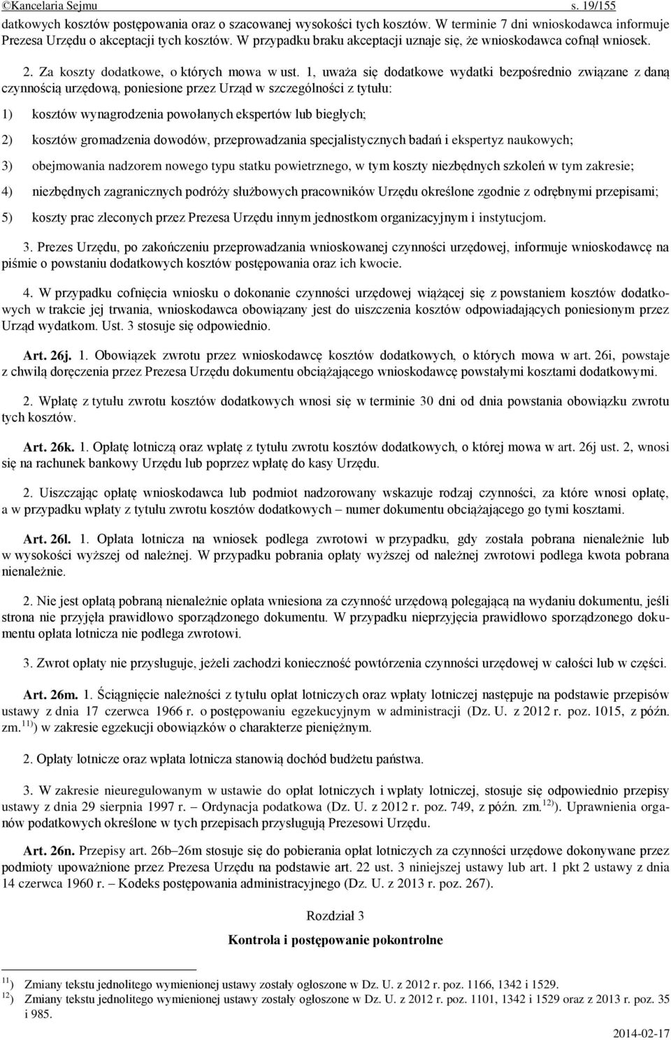 1, uważa się dodatkowe wydatki bezpośrednio związane z daną czynnością urzędową, poniesione przez Urząd w szczególności z tytułu: 1) kosztów wynagrodzenia powołanych ekspertów lub biegłych; 2)