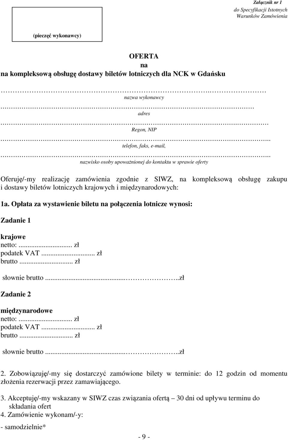 . nazwisko osoby upoważnionej do kontaktu w sprawie oferty Oferuję/-my realizację zamówienia zgodnie z SIWZ, na kompleksową obsługę zakupu i dostawy biletów lotniczych krajowych i międzynarodowych: 1a.