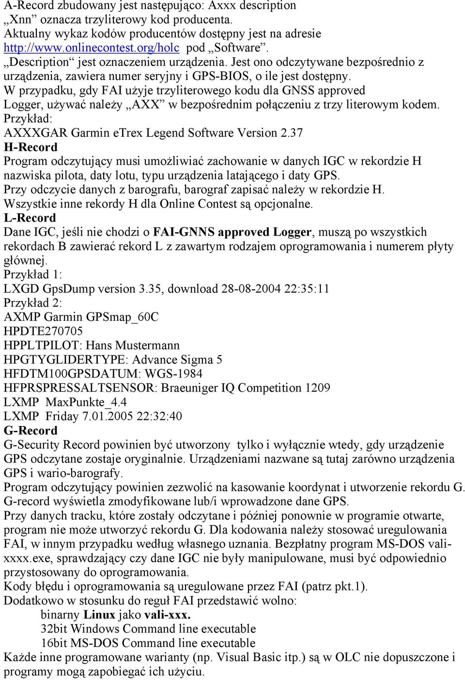 W przypadku, gdy FAI użyje trzyliterowego kodu dla GNSS approved Logger, używać należy AXX w bezpośrednim połączeniu z trzy literowym kodem. Przykład: AXXXGAR Garmin etrex Legend Software Version 2.