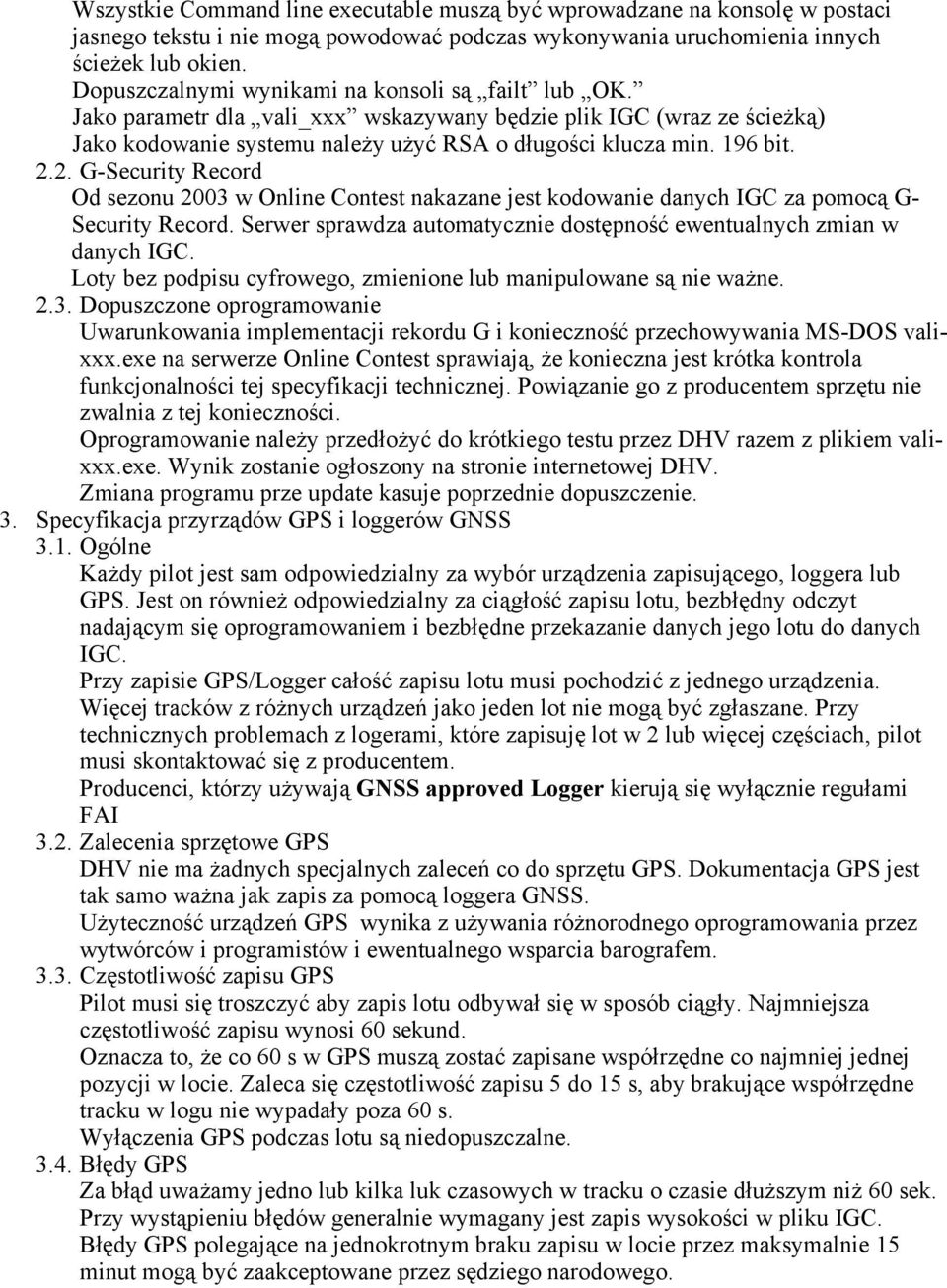 2. G-Security Record Od sezonu 2003 w Online Contest nakazane jest kodowanie danych IGC za pomocą G- Security Record. Serwer sprawdza automatycznie dostępność ewentualnych zmian w danych IGC.