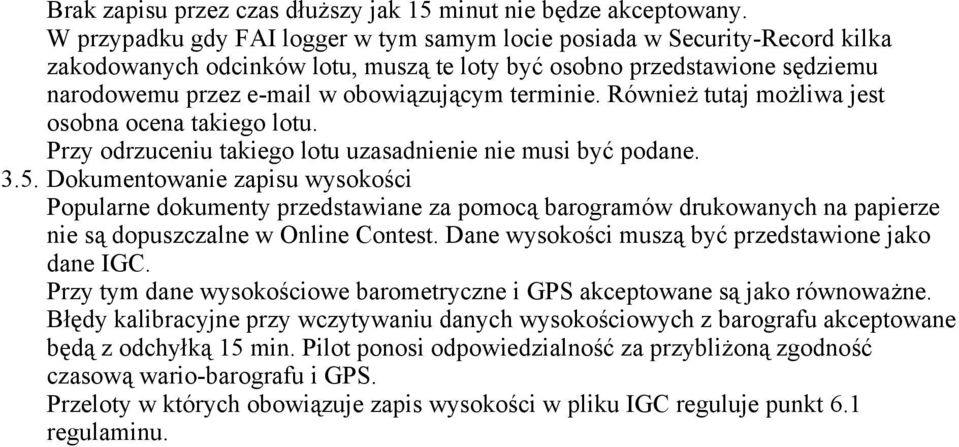 terminie. Również tutaj możliwa jest osobna ocena takiego lotu. Przy odrzuceniu takiego lotu uzasadnienie nie musi być podane. 3.5.