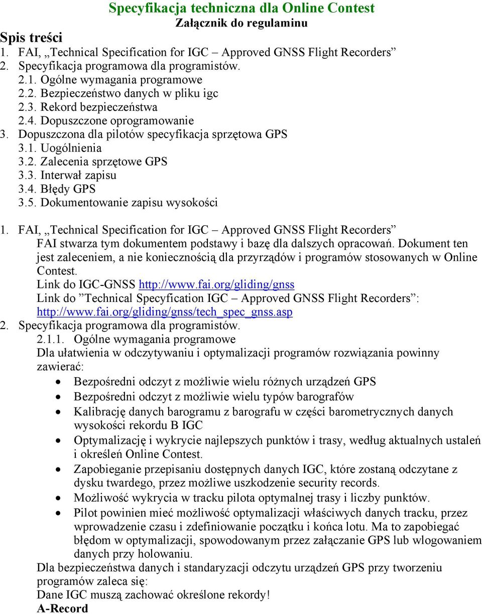 4. Błędy GPS 3.5. Dokumentowanie zapisu wysokości 1. FAI, Technical Specification for IGC Approved GNSS Flight Recorders FAI stwarza tym dokumentem podstawy i bazę dla dalszych opracowań.