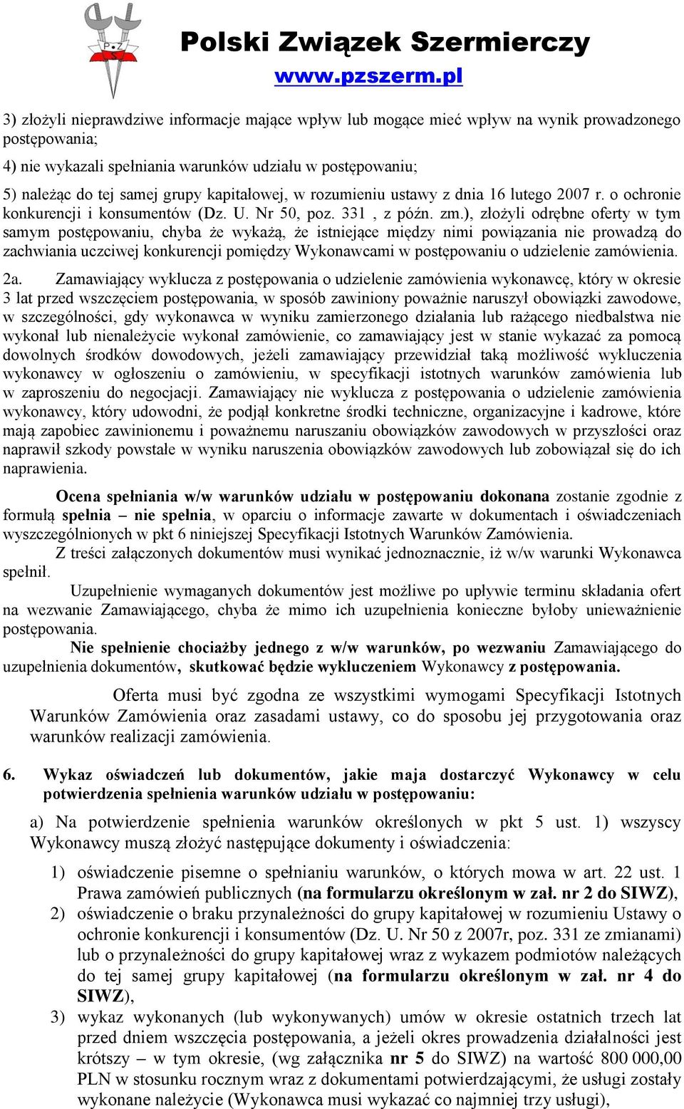 ), złożyli odrębne oferty w tym samym postępowaniu, chyba że wykażą, że istniejące między nimi powiązania nie prowadzą do zachwiania uczciwej konkurencji pomiędzy Wykonawcami w postępowaniu o