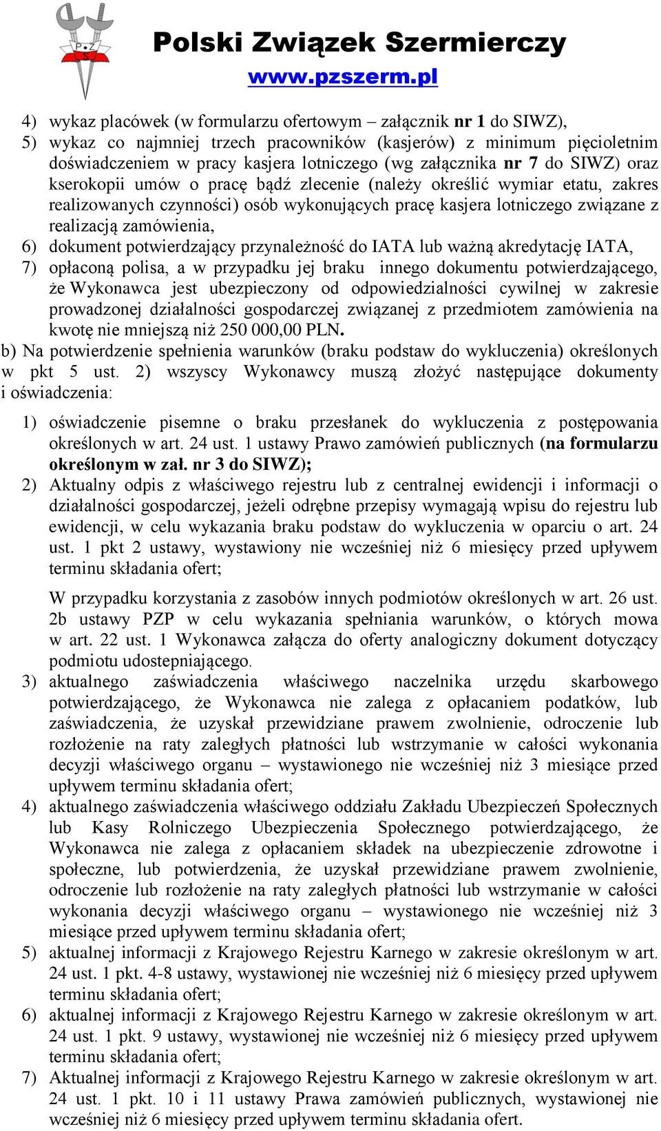 dokument potwierdzający przynależność do IATA lub ważną akredytację IATA, 7) opłaconą polisa, a w przypadku jej braku innego dokumentu potwierdzającego, że Wykonawca jest ubezpieczony od