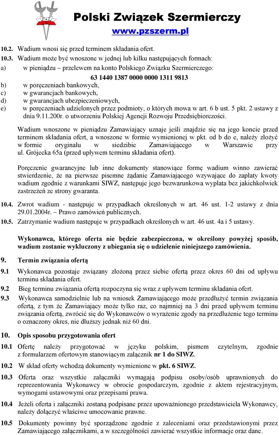 w gwarancjach bankowych, d) w gwarancjach ubezpieczeniowych, e) w poręczeniach udzielonych przez podmioty, o których mowa w art. 6 b ust. 5 pkt. 2 ustawy z dnia 9.11.200r.