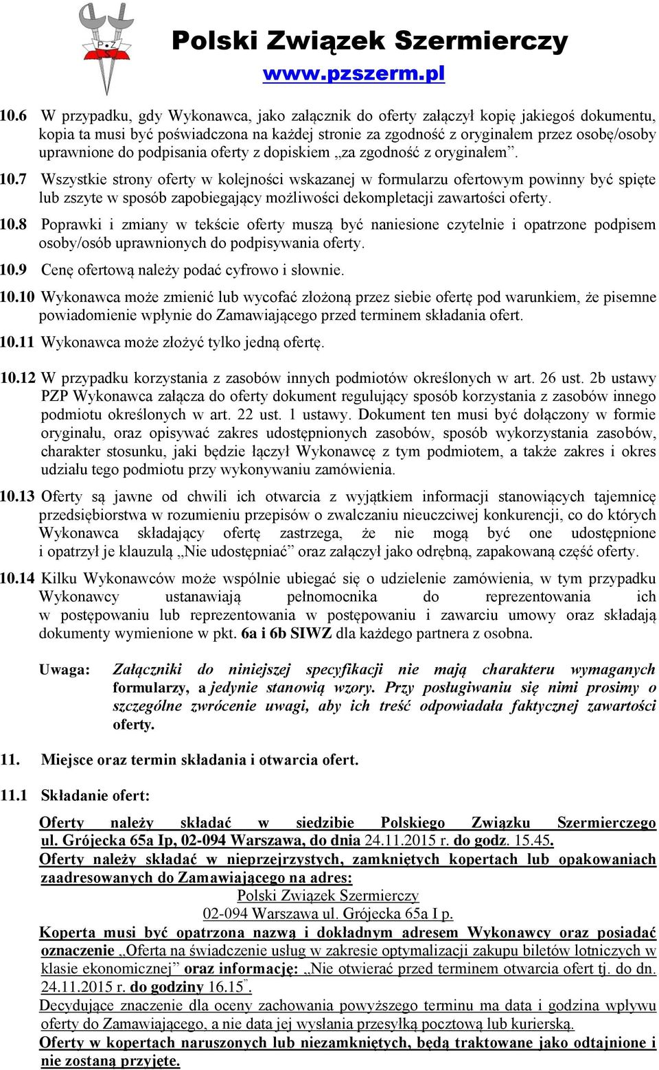 7 Wszystkie strony oferty w kolejności wskazanej w formularzu ofertowym powinny być spięte lub zszyte w sposób zapobiegający możliwości dekompletacji zawartości oferty. 10.