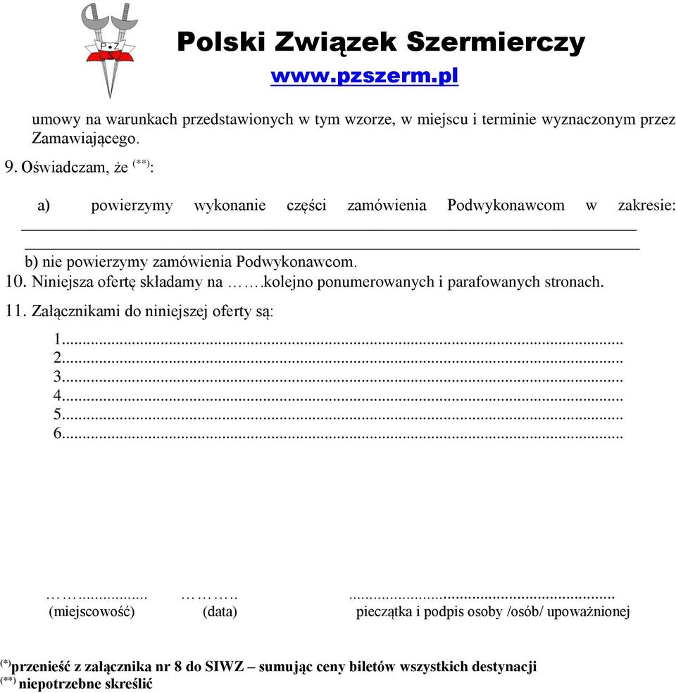 Niniejsza ofertę składamy na.kolejno ponumerowanych i parafowanych stronach. 11. Załącznikami do niniejszej oferty są: 1... 2... 3... 4... 5... 6.