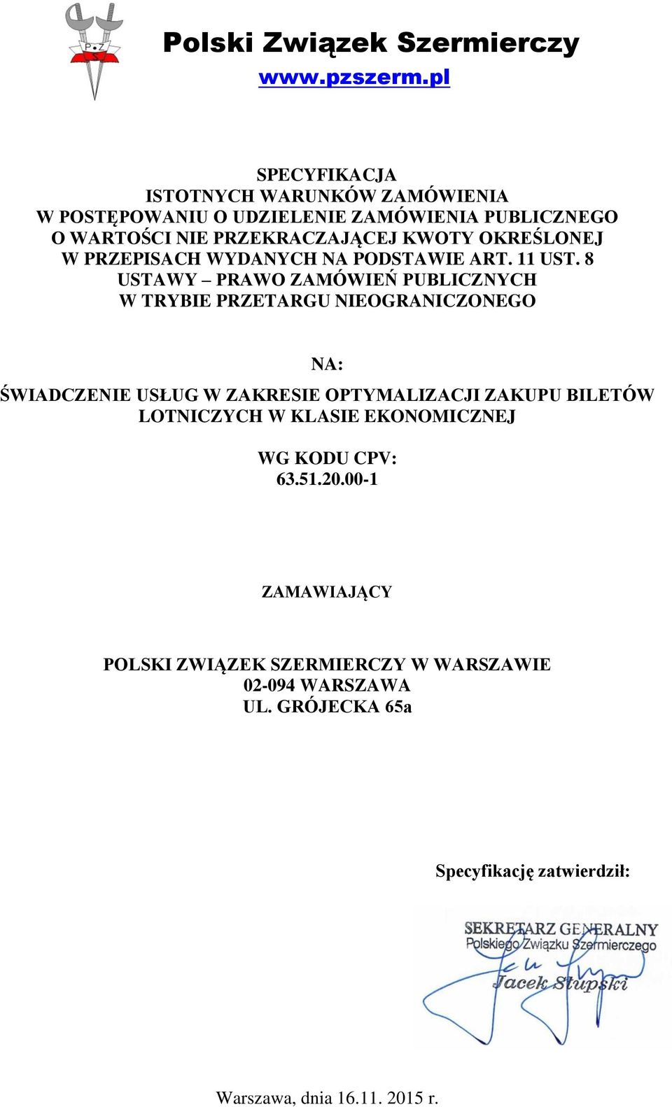 8 USTAWY PRAWO ZAMÓWIEŃ PUBLICZNYCH W TRYBIE PRZETARGU NIEOGRANICZONEGO NA: ŚWIADCZENIE USŁUG W ZAKRESIE OPTYMALIZACJI ZAKUPU