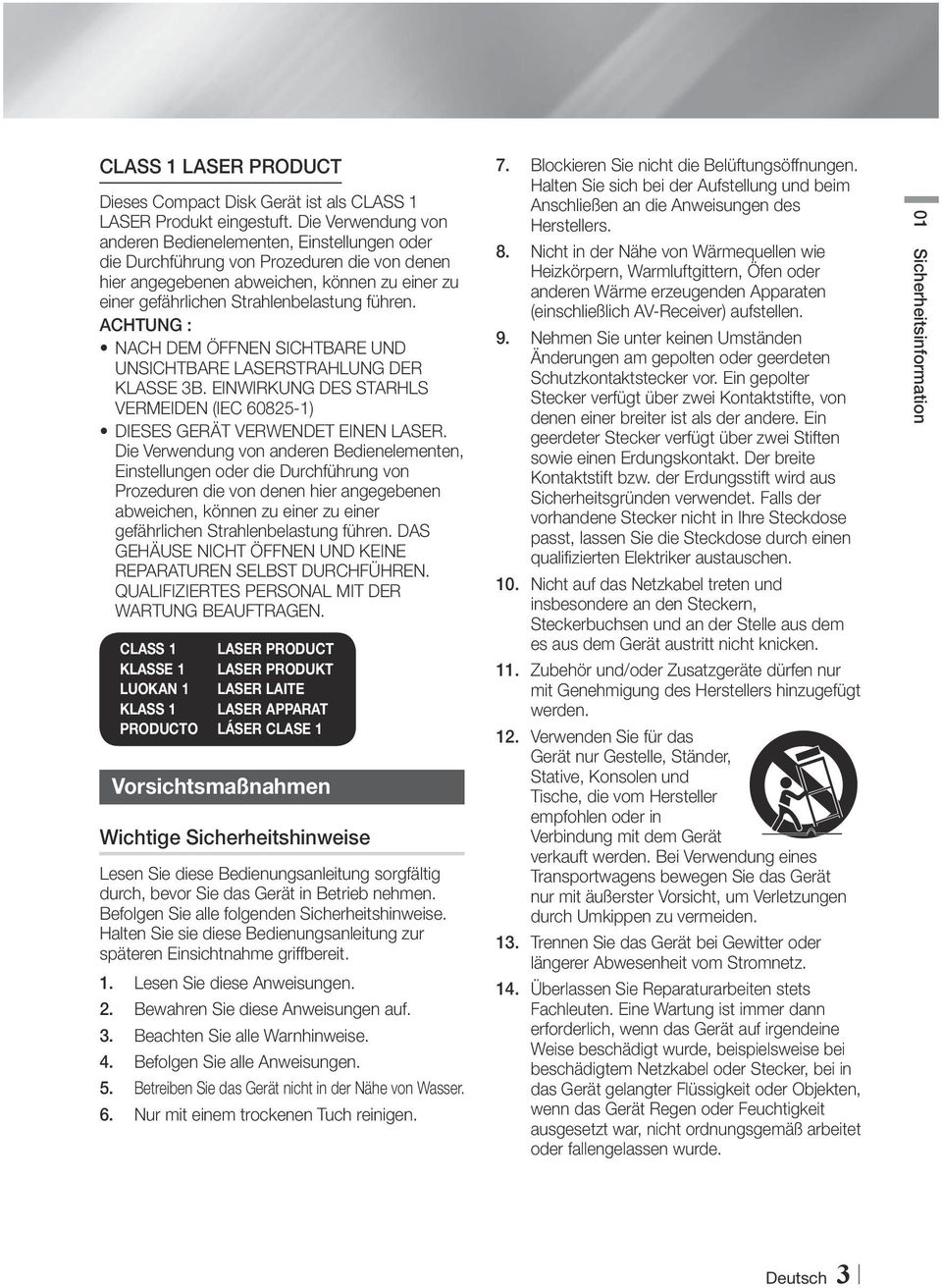 ACHTUNG : NACH DEM ÖFFNEN SICHTBARE UND UNSICHTBARE LASERSTRAHLUNG DER KLASSE 3B. EINWIRKUNG DES STARHLS VERMEIDEN (IEC 60825-1) DIESES GERÄT VERWENDET EINEN LASER.