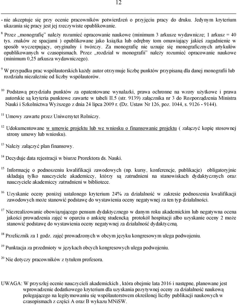 znaków ze spacjami ) opublikowane jako książka lub odrębny tom omawiający jakieś zagadnienie w sposób wyczerpujący, oryginalny i twórczy.