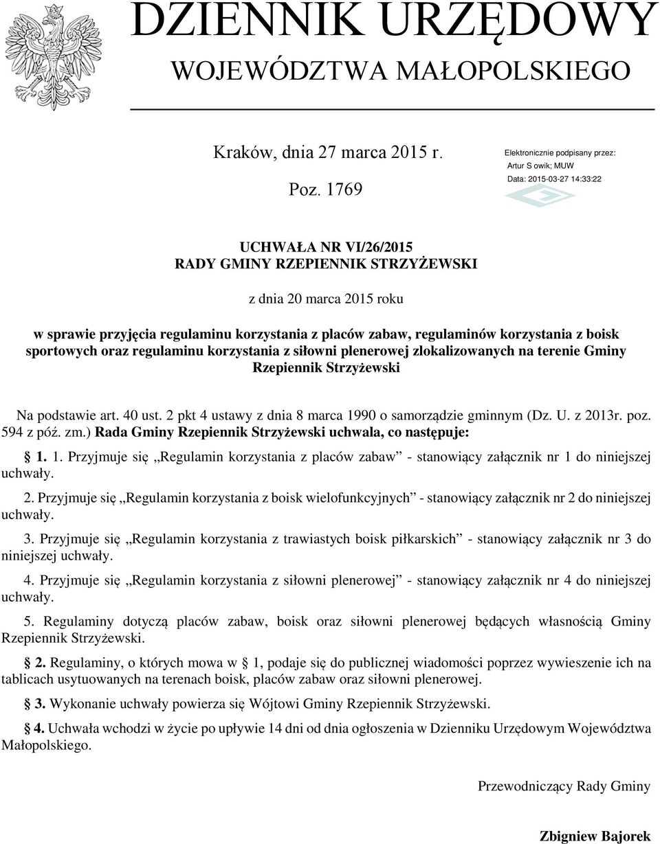 regulaminu korzystania z siłowni plenerowej zlokalizowanych na terenie Gminy Rzepiennik Strzyżewski Na podstawie art. 40 ust. 2 pkt 4 ustawy z dnia 8 marca 1990 o samorządzie gminnym (Dz. U. z 2013r.