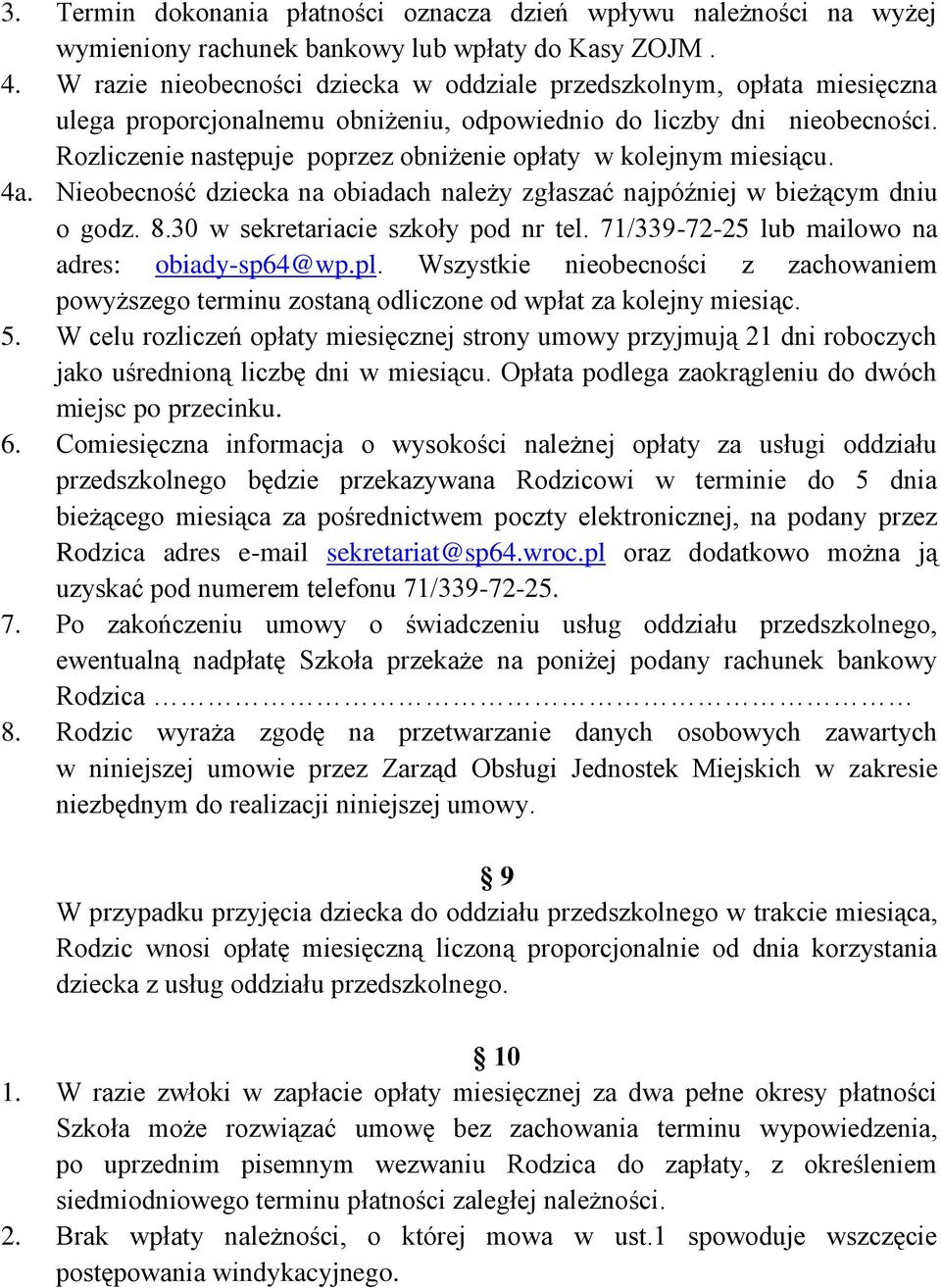 Rozliczenie następuje poprzez obniżenie opłaty w kolejnym miesiącu. 4a. Nieobecność dziecka na obiadach należy zgłaszać najpóźniej w bieżącym dniu o godz. 8.30 w sekretariacie szkoły pod nr tel.