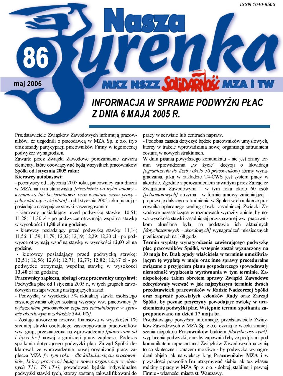 pracownicy zatrudnieni w MZA na tym stanowisku [niezależnie od trybu umowy - terminowa lub bezterminowa, oraz wymiaru czasu pracy - pełny etat czy część etatu] - od l stycznia 2005 roku pracują -