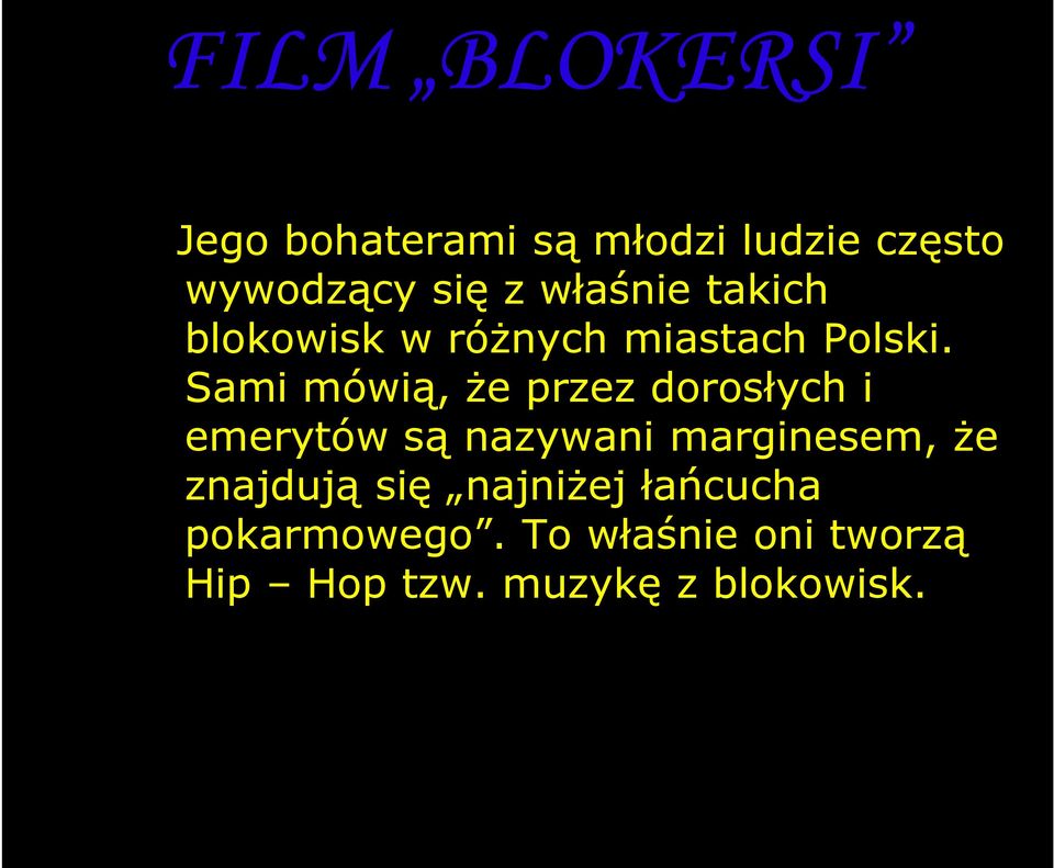 Sami mówią, Ŝe przez dorosłych i emerytów są nazywani marginesem, Ŝe znajdują się