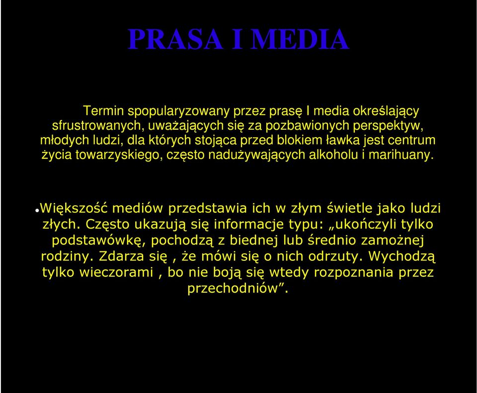 Większość mediów przedstawia ich w złym świetle jako ludzi złych.