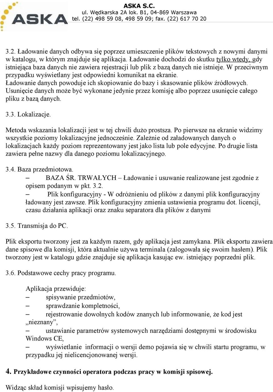 W przeciwnym przypadku wyświetlany jest odpowiedni komunikat na ekranie. Ładowanie danych powoduje ich skopiowanie do bazy i skasowanie plików źródłowych.