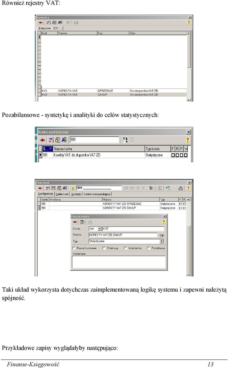 zaimplementowaną logikę systemu i zapewni należytą spójność.