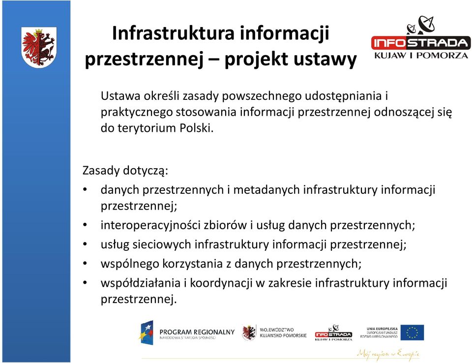 Zasady dotyczą: danych przestrzennych i metadanych infrastruktury informacji przestrzennej; interoperacyjności zbiorów i usług