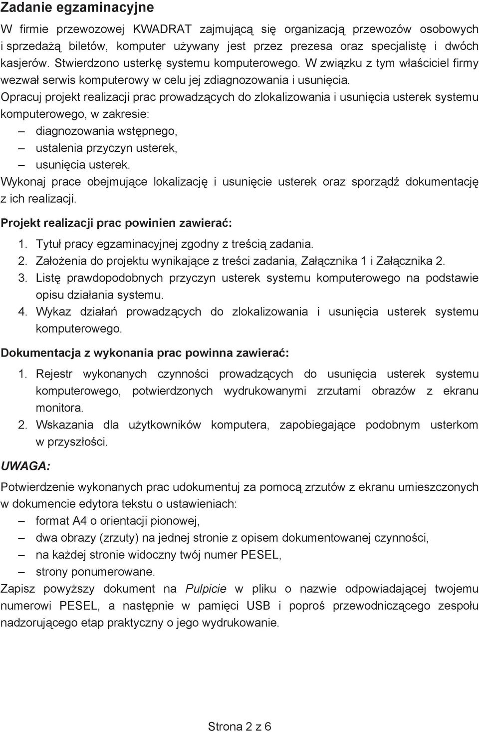 Opracuj projekt realizacji prac prowadzcych do zlokalizowania i usunicia usterek systemu komputerowego, w zakresie: diagnozowania wstpnego, ustalenia przyczyn usterek, usunicia usterek.