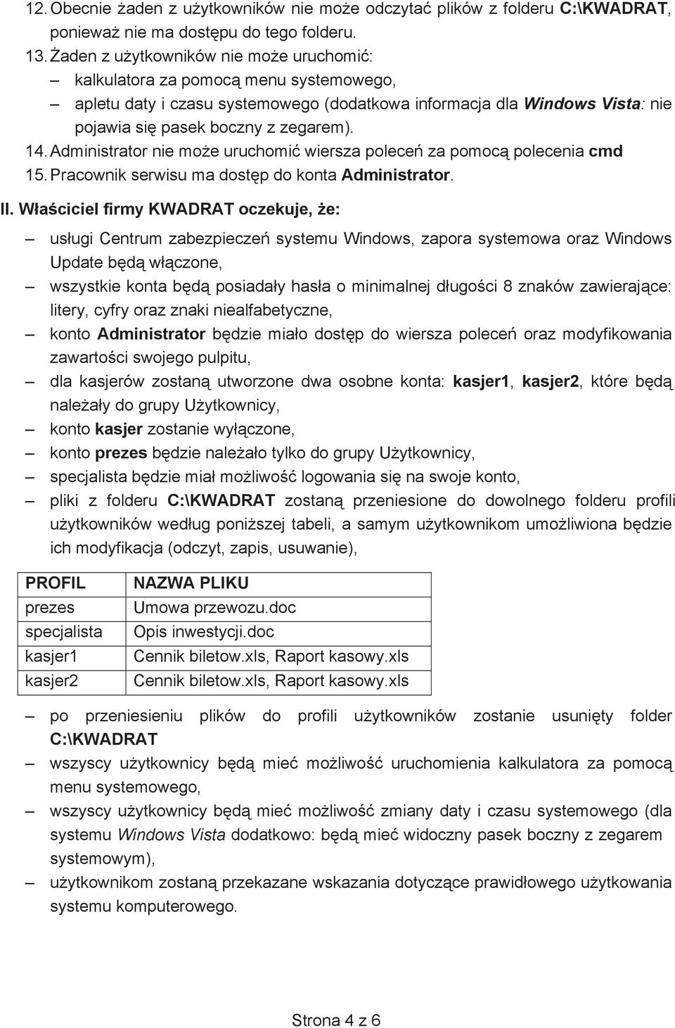 Administrator nie moe uruchomi wiersza polece za pomoc polecenia cmd 15. Pracownik serwisu ma dostp do konta Administrator. II.