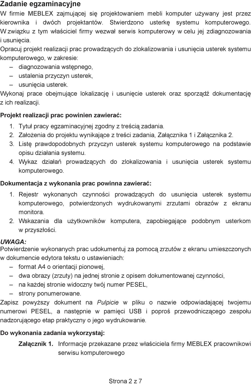 Opracuj projekt realizacji prac prowadzcych do zlokalizowania i usunicia usterek systemu komputerowego, w zakresie: diagnozowania wstpnego, ustalenia przyczyn usterek, usunicia usterek.