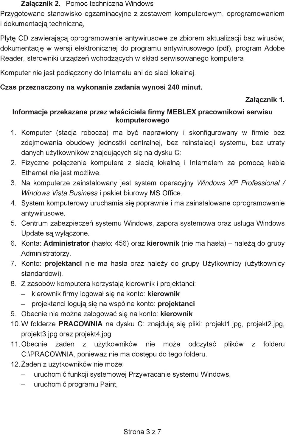 baz wirusów, dokumentacj w wersji elektronicznej do programu antywirusowego (pdf), program Adobe Reader, sterowniki urzdze wchodzcych w skad serwisowanego komputera Komputer nie jest podczony do