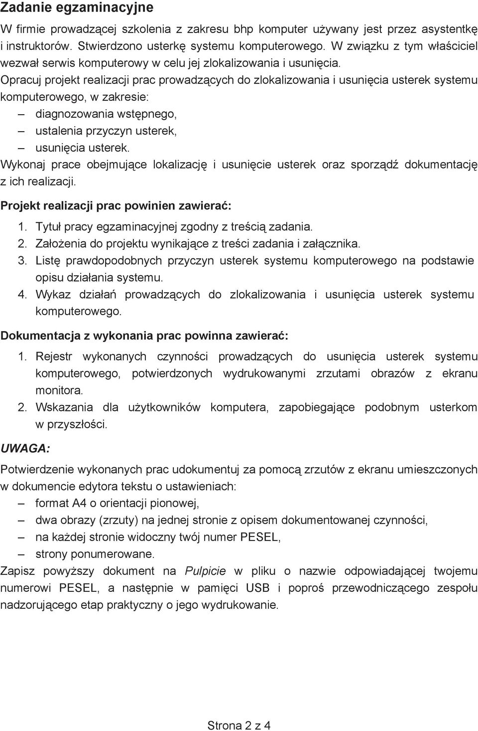 Opracuj projekt realizacji prac prowadzcych do zlokalizowania i usunicia usterek systemu komputerowego, w zakresie: diagnozowania wstpnego, ustalenia przyczyn usterek, usunicia usterek.