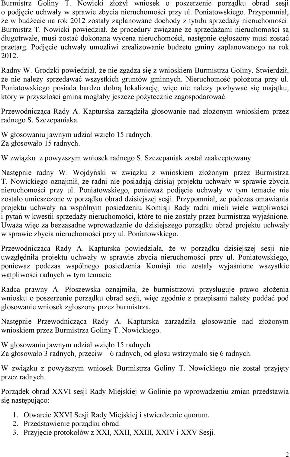 Nowicki powiedział, że procedury związane ze sprzedażami nieruchomości są długotrwałe, musi zostać dokonana wycena nieruchomości, następnie ogłoszony musi zostać przetarg.