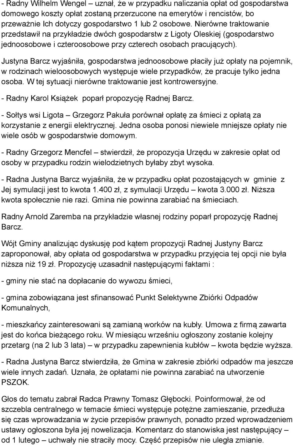 Justyna Barcz wyjaśniła, gospodarstwa jednoosobowe płaciły już opłaty na pojemnik, w rodzinach wieloosobowych występuje wiele przypadków, że pracuje tylko jedna osoba.