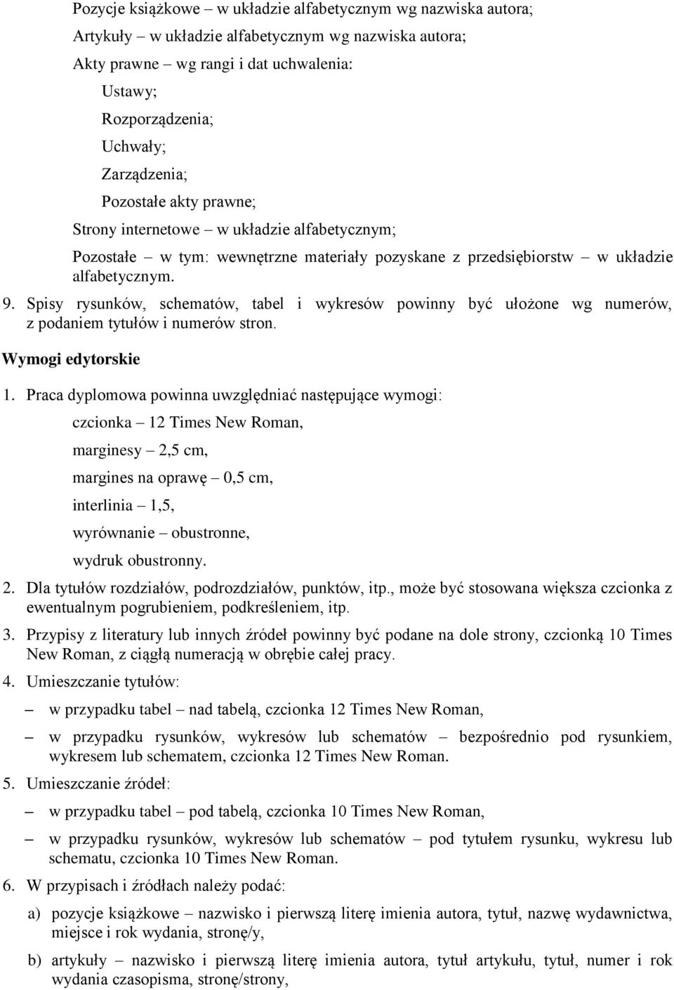 Spisy rysunków, schematów, tabel i wykresów powinny być ułożone wg numerów, z podaniem tytułów i numerów stron. Wymogi edytorskie 1.