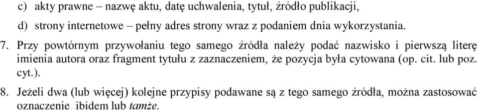 Przy powtórnym przywołaniu tego samego źródła należy podać nazwisko i pierwszą literę imienia autora oraz fragment