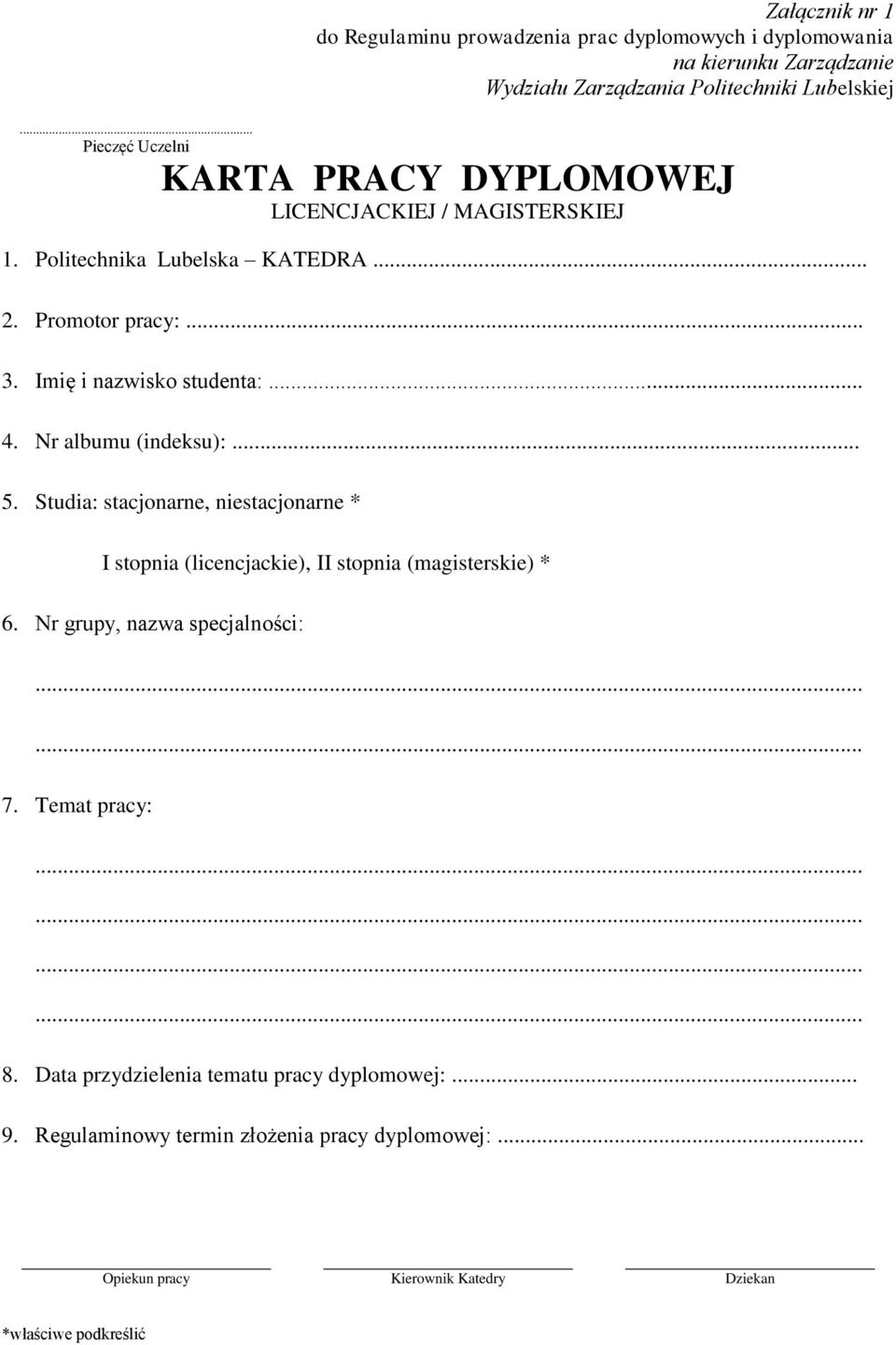 Nr albumu (indeksu):... 5. Studia: stacjonarne, niestacjonarne * I stopnia (licencjackie), II stopnia (magisterskie) * 6. Nr grupy, nazwa specjalności:...... 7.