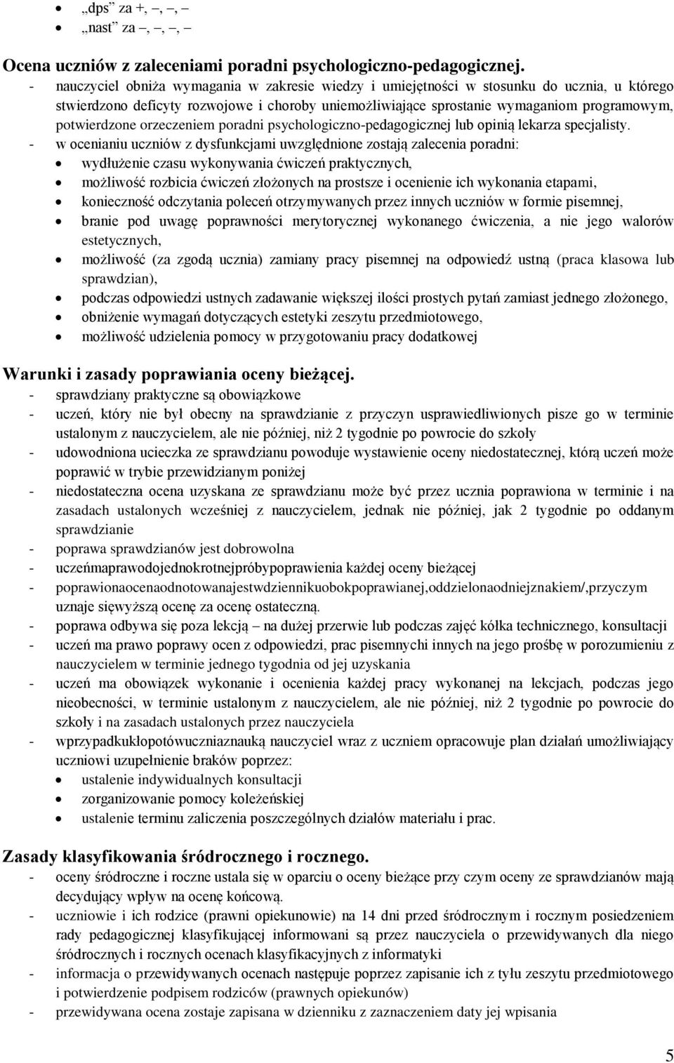 potwierdzone orzeczeniem poradni psychologiczno-pedagogicznej lub opinią lekarza specjalisty.