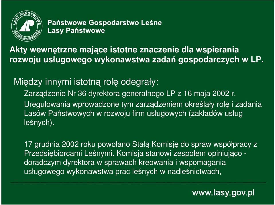 Uregulowania wprowadzone tym zarządzeniem określały rolę i zadania Lasów Państwowych w rozwoju firm usługowych (zakładów usług leśnych).