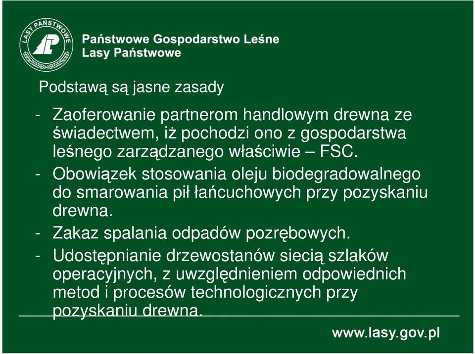 - Obowiązek stosowania oleju biodegradowalnego do smarowania pił łańcuchowych przy pozyskaniu drewna.