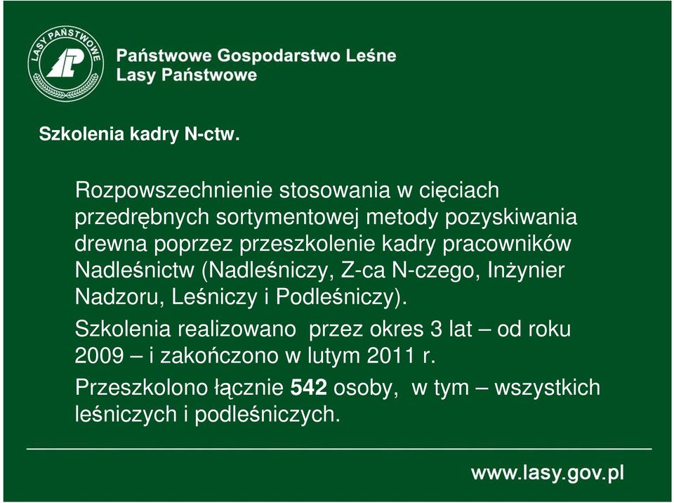 poprzez przeszkolenie kadry pracowników Nadleśnictw (Nadleśniczy, Z-ca N-czego, InŜynier Nadzoru,