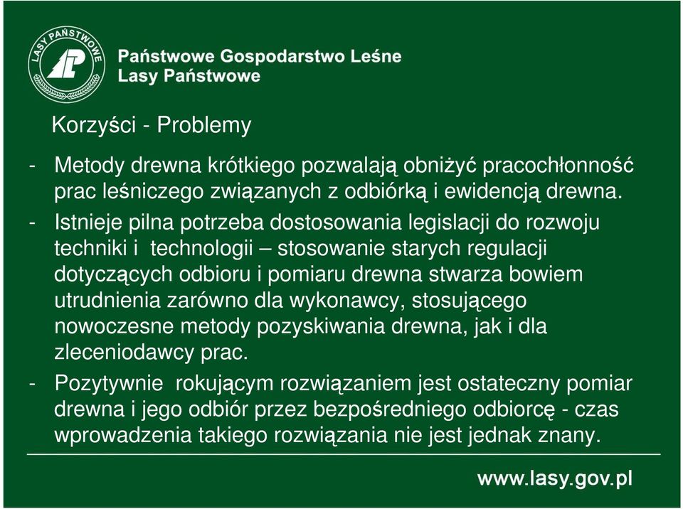 drewna stwarza bowiem utrudnienia zarówno dla wykonawcy, stosującego nowoczesne metody pozyskiwania drewna, jak i dla zleceniodawcy prac.