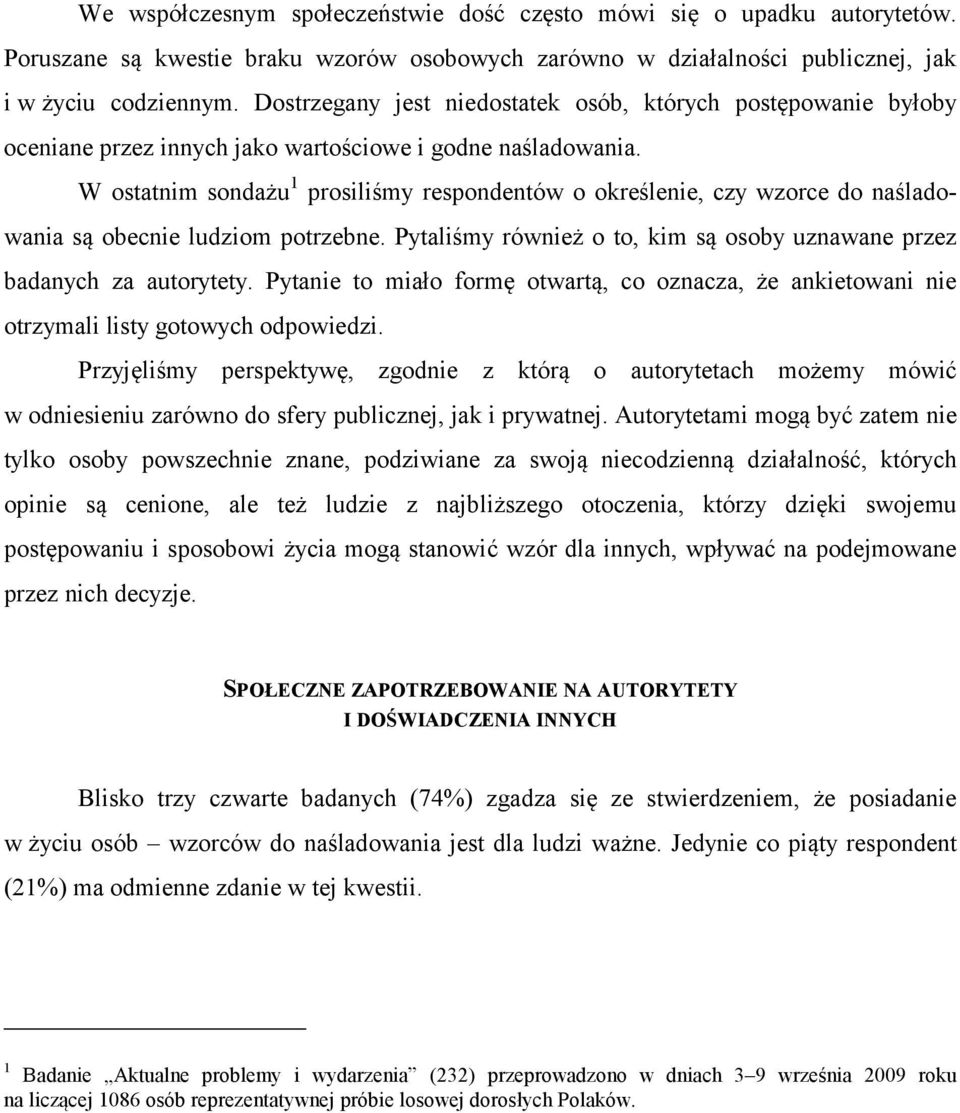 W ostatnim sondażu 1 prosiliśmy respondentów o określenie, czy wzorce do naśladowania są obecnie ludziom potrzebne. Pytaliśmy również o to, kim są osoby uznawane przez badanych za autorytety.