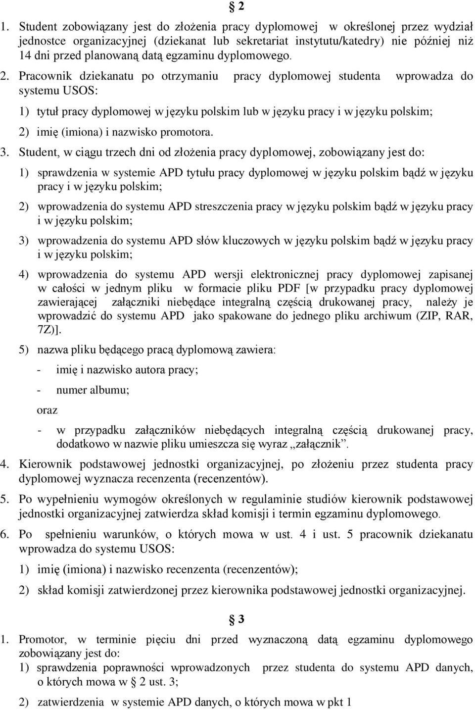 Pracownik dziekanatu po otrzymaniu pracy dyplomowej studenta wprowadza do systemu USOS: 1) tytuł pracy dyplomowej w języku polskim lub w języku pracy i w języku polskim; 2) imię (imiona) i nazwisko