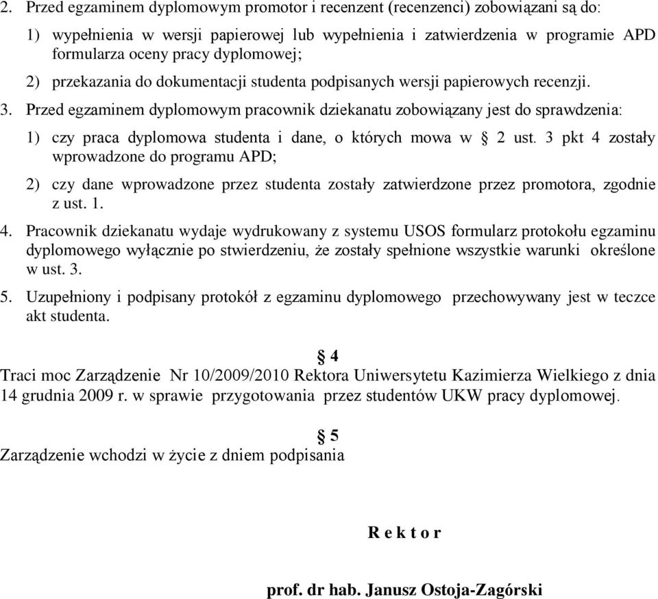 Przed egzaminem dyplomowym pracownik dziekanatu zobowiązany jest do sprawdzenia: 1) czy praca dyplomowa studenta i dane, o których mowa w 2 ust.