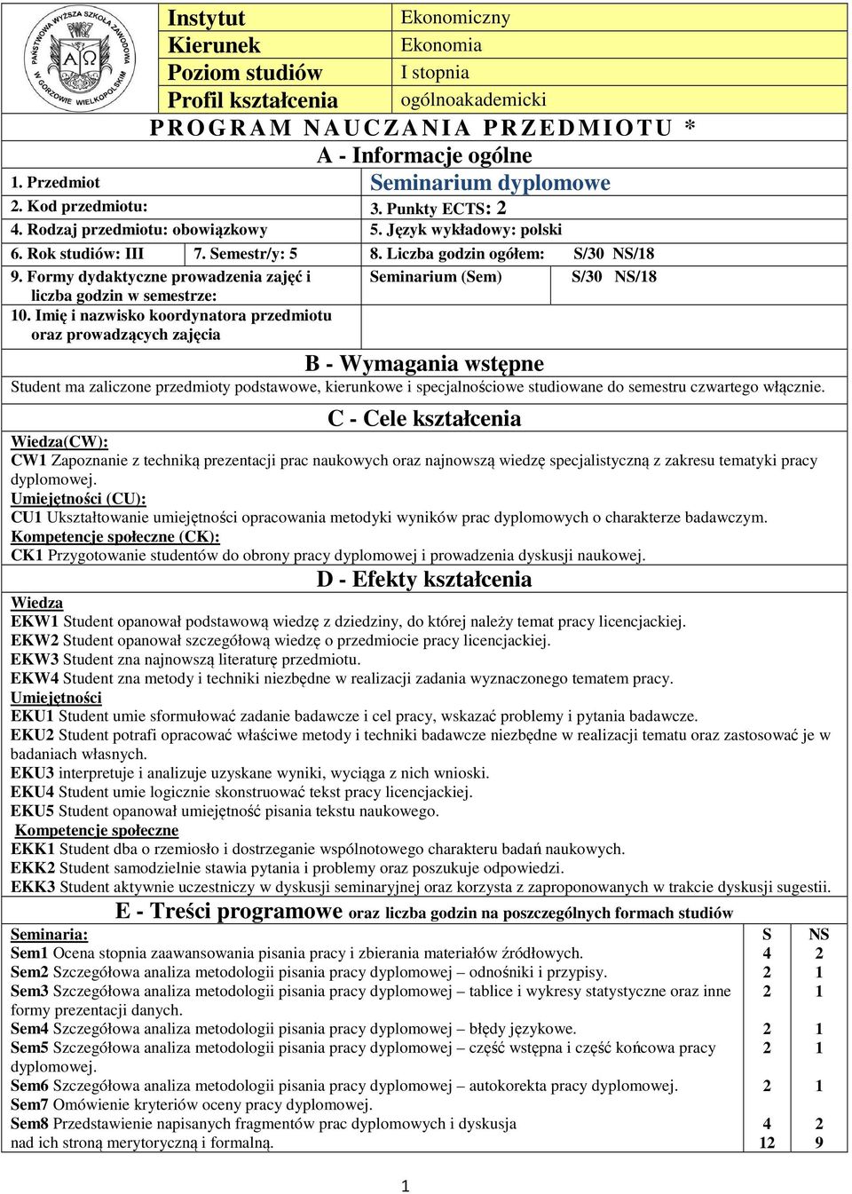 Formy dydaktyczne prowadzenia zajęć i liczba godzin w semestrze: Seminarium (Sem) S/30 NS/8 0.