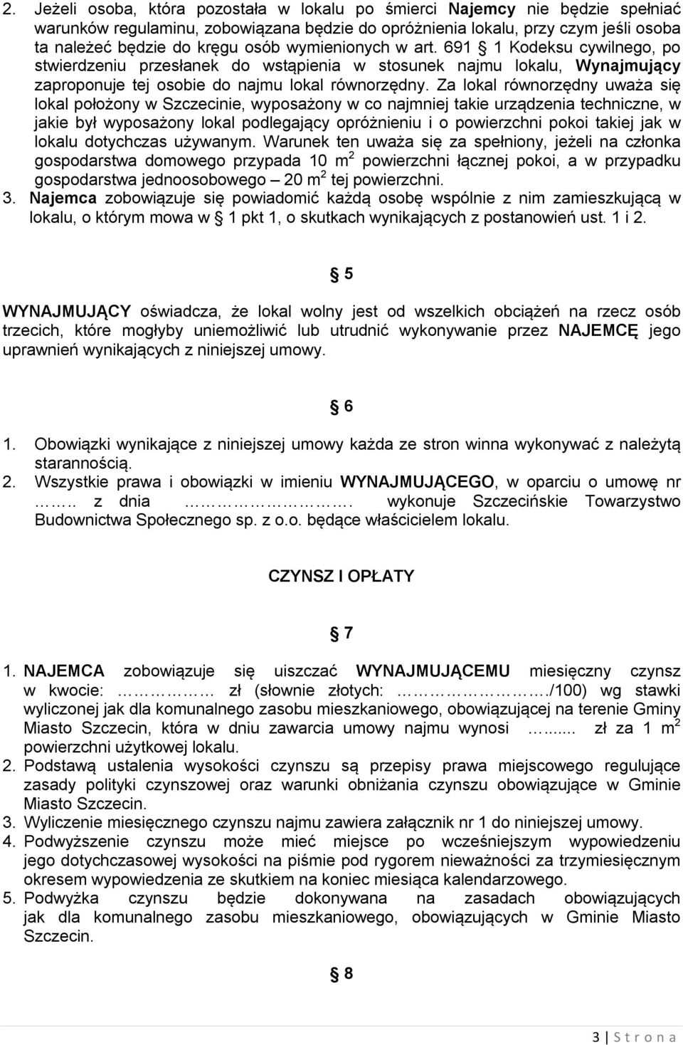 Za lokal równorzędny uważa się lokal położony w Szczecinie, wyposażony w co najmniej takie urządzenia techniczne, w jakie był wyposażony lokal podlegający opróżnieniu i o powierzchni pokoi takiej jak