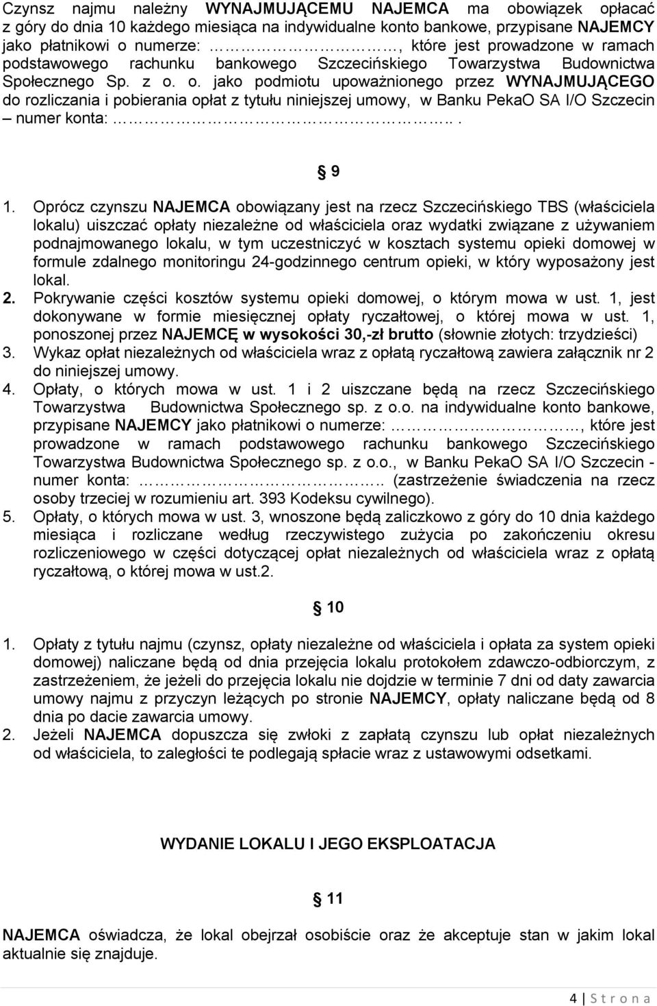 o. jako podmiotu upoważnionego przez WYNAJMUJĄCEGO do rozliczania i pobierania opłat z tytułu niniejszej umowy, w Banku PekaO SA I/O Szczecin numer konta:... 9 1.