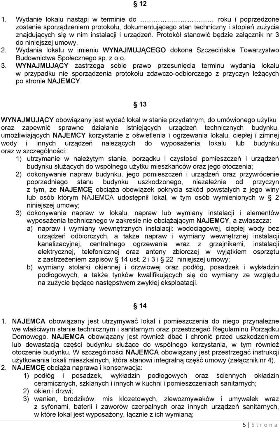 do niniejszej umowy. 2. Wydania lokalu w imieniu WYNAJMUJĄCEGO dokona Szczecińskie Towarzystwo Budownictwa Społecznego sp. z o.o. 3.