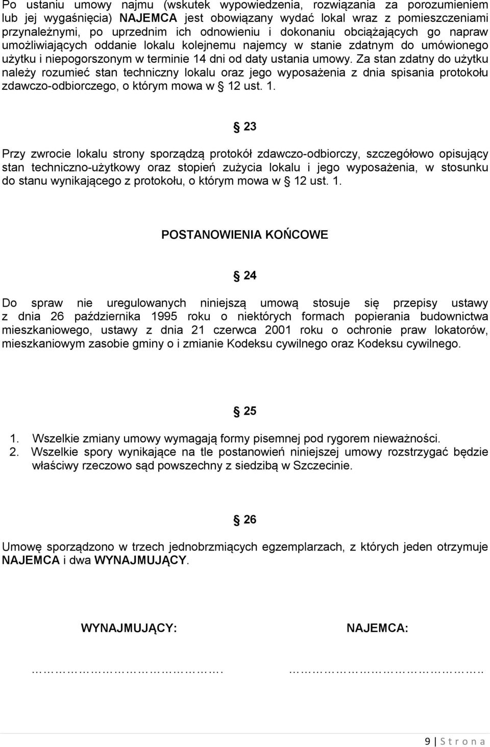 Za stan zdatny do użytku należy rozumieć stan techniczny lokalu oraz jego wyposażenia z dnia spisania protokołu zdawczo-odbiorczego, o którym mowa w 12