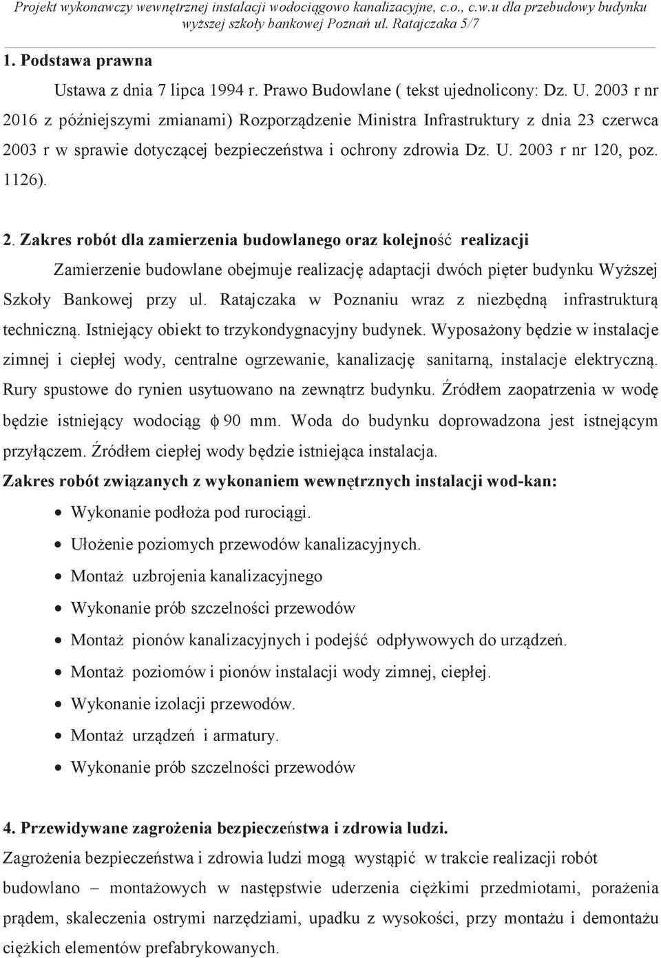 Ratajczaka w Poznaniu wraz z niezbdn infrastruktur techniczn. Istniejcy obiekt to trzykondygnacyjny budynek.