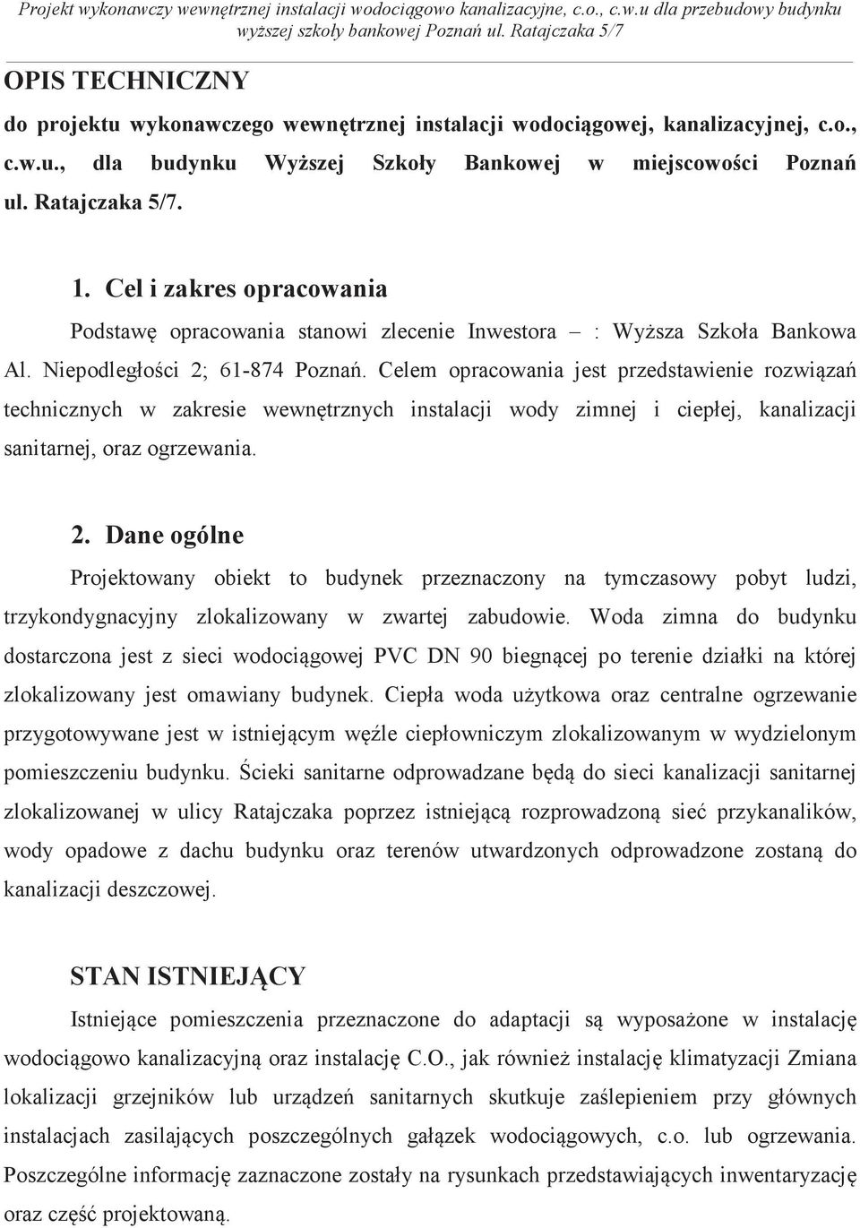 Celem opracowania jest przedstawienie rozwiza technicznych w zakresie wewntrznych instalacji wody zimnej i ciepłej, kanalizacji sanitarnej, oraz ogrzewania. 2.