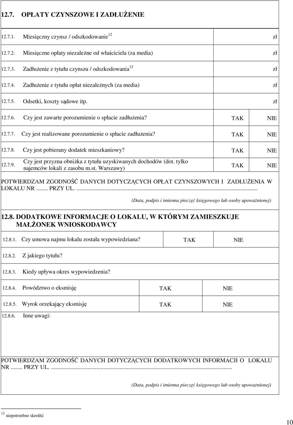 Czy jest zawarte porozumienie o spłacie zadłuŝenia? TAK NIE 12.7.7. Czy jest realizowane porozumienie o spłacie zadłuŝenia? TAK NIE 12.7.8. Czy jest pobierany dodatek mieszkaniowy? TAK NIE 12.7.9.