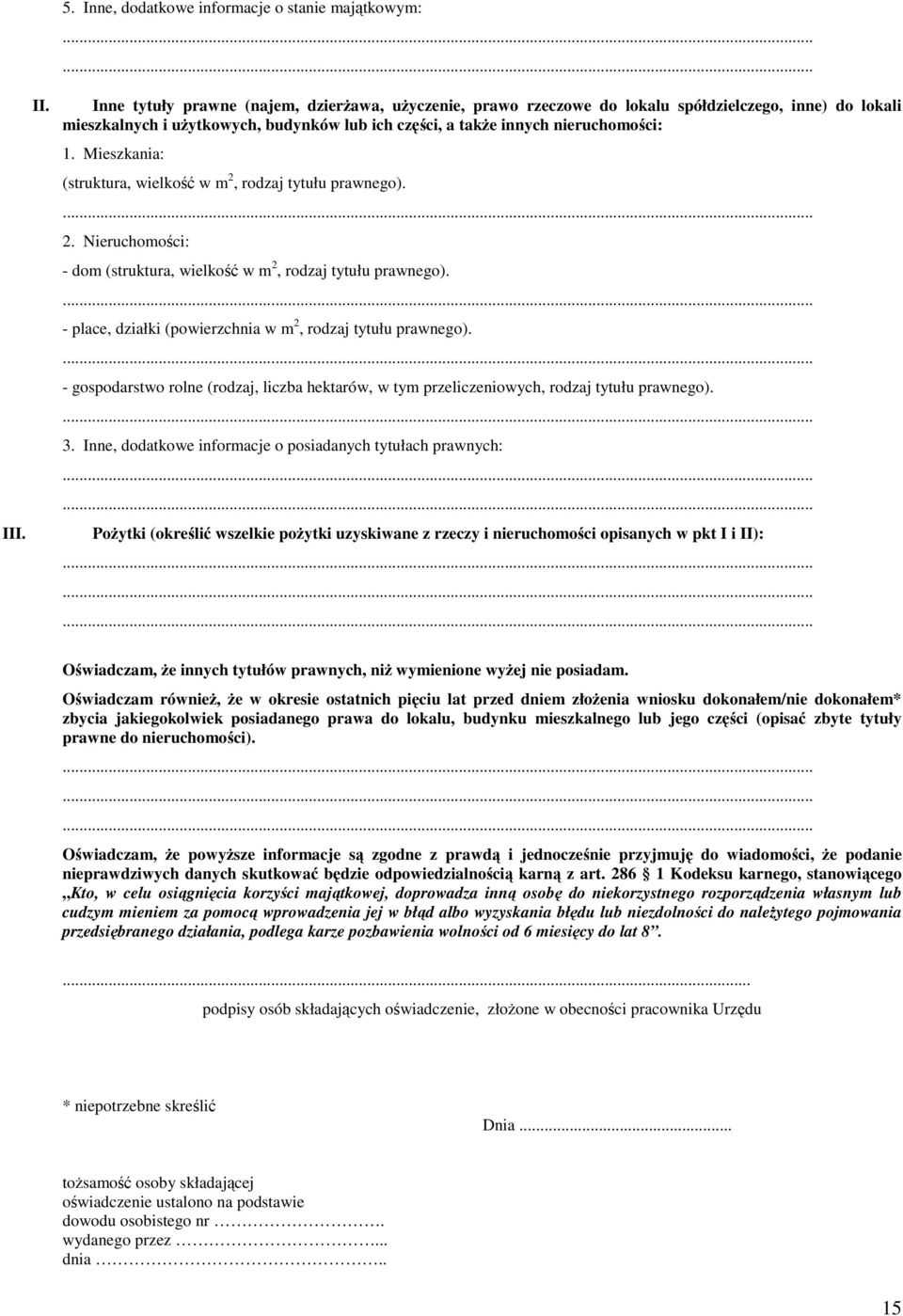 części, a takŝe innych nieruchomości: 1. Mieszkania: (struktura, wielkość w m 2, rodzaj tytułu prawnego). 2. Nieruchomości: - dom (struktura, wielkość w m 2, rodzaj tytułu prawnego).